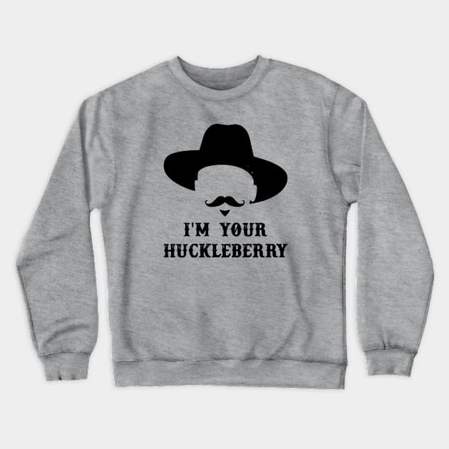 I'm Your Huckleberry Crewneck Sweatshirt by Teeium